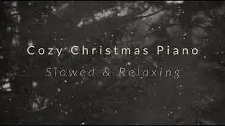 1 hour Slowed Cozy Christmas Piano Music | Relaxing Piano