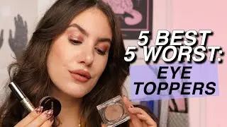 5 BEST & 5 WORST: EYESHADOW TOPPERS ✨