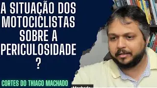 A situação dos motociclistas sobre a periculosidade?