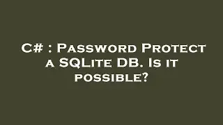 C# : Password Protect a SQLite DB. Is it possible?