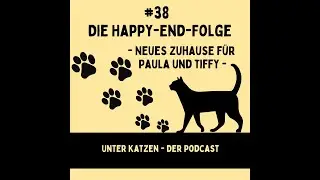 #38 Die Happy-End-Folge - Neues Zuhause für Paula und Tiffy