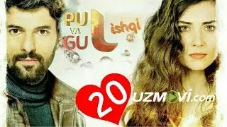 Pul va Gul ishqi 20-qism (Uzbek O'zbek tilida Turk serial HD)