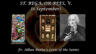 St. Bega, Virgen (6 September): Butler's Lives of the Saints