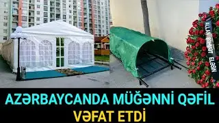 SON DƏQİQƏ! AZƏRBAYCANDA MÜĞƏNNİ QƏFİL VƏFAT ETDİ