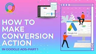 How To Make Conversion Action in Google Ads-Part 1