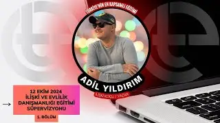 ADİL YILDIRIM | 2024 EKİM DÖNEMİ | İLİŞKİ VE EVLİLİK DANIŞMANLIĞI EĞİTİMİ SÜPERVİZYONU | 1. BÖLÜM