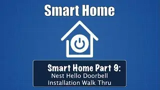 Smart Home Part 9: Nest Hello Doorbell Install Walk Thru
