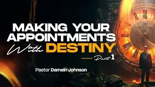 Making Your Appointments with Destiny Part 1 - 8/31/24