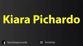 How To Pronounce Kiara Pichardo