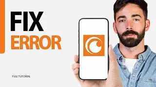 How To Fix Error On Crunchyroll App 2024