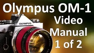 Olympus OM-1 Video Manual 1 of 2, Olympus OM-1 Overview
