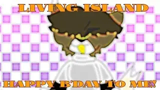 Living Island ||Animation meme|| B'day special!