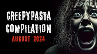 Creepypasta Compilation -  August 2024 | Creepypasta | r/NoSleep