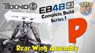 #16 Tekno EB48 2.1 - BUILD SERIES - Kit Bag P : Rear Wing / Final Assembly