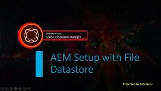 Part 5 - AEM Setup with File Data Store