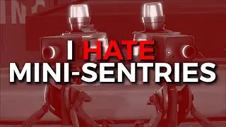I HATE MINI SENTRIES