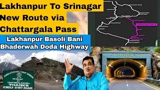 Lakhanpur To Srinagar New Route Lakhnpur-Bani-Doda Highway Project Chattargala Tunnel