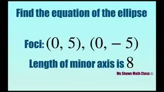 Find equation of ellipse given foci (0, 5), (0, -5) and length of minor axis is 8.