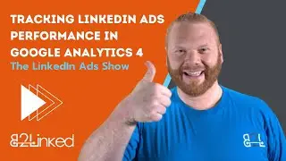 How LinkedIn Advertisers Set Up GA4 for Maximum Efficiency - EP 105