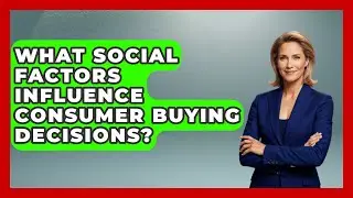 What Social Factors Influence Consumer Buying Decisions? | Learn About Economics