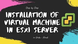Installation of Virtual Machine in VMWare ESXI | ESXI in Urdu / Hindi | ESXI Series