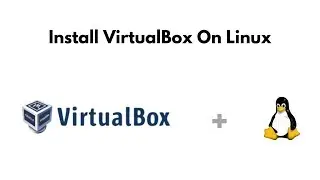 Install VirtualBox On Linux