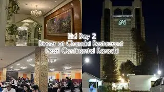 Dinner @ Chandni Restaurant | Pearl Continental Hotel Karachi | Eid day 2