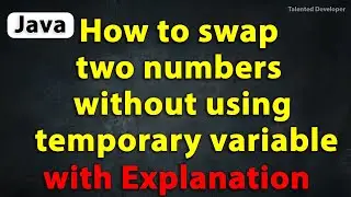 Java Program to Swap two numbers without using temporary variable with Explanation