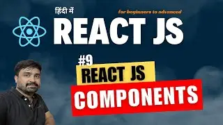 #9- React JS - Components