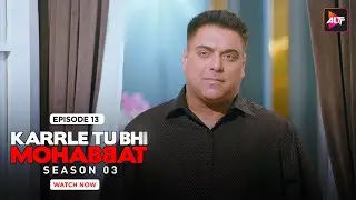 मिस्टर खन्ना ने नहीं किया ये सब | Karrle Tu Bhi Mohabbat | S3 | Episode 13 | Ram Kapoor & Sakshi