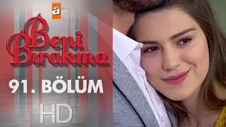 Beni Bırakma 91. Bölüm