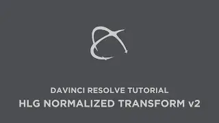 Product Tutorial: HLG Normalized Transform v2 for DaVinci Resolve