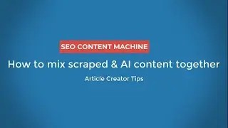 How to mix scraped & AI content together