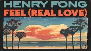 Henry Fong - Feel (Real Love) (Lyric Video)