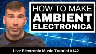 How to Make Ambient - Electronica + Logic Pro X Template | Live Electronic Music Tutorial | 