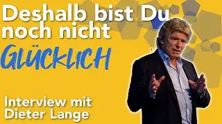 Deshalb bist Du noch nicht glücklich - Interview mit Dieter Lange