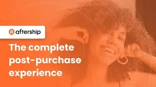 Drive eCommerce Success with AfterShip’s All-In-One Platform for Post Purchase Experience
