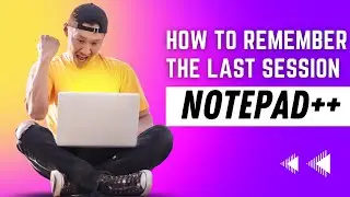 How to Set Notepad to Remember the Last Session _ آموزش نوت پد پلاس پلاس