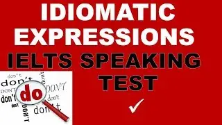 idiomatic expressions in the IELTS speaking  test