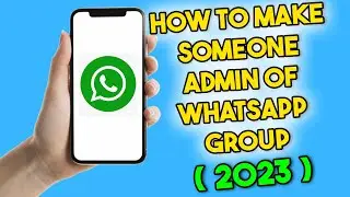 How to Make Someone Admin of WhatsApp Group (2023)