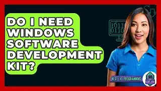 Do I Need Windows Software Development Kit? - Next LVL Programming