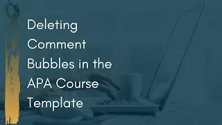 Deleting Comment Bubbles in the APA Course Template