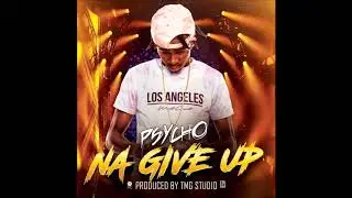 Psycho- Na give up
