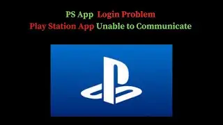 How to Fix Play Station App Login Problem I Into the Play Station App Unable to Communicate Solution