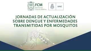 Jornadas de Actualización sobre Dengue y enfermedades transmitidas por mosquitos - FCM UNC