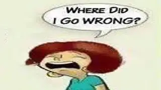 Where Did I Go Wrong?