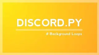 Background Loops | Discord Bot with Discord.PY Episode 5
