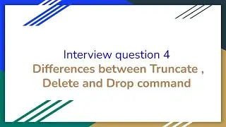 Interview Question 4: Difference between Delete , Truncate and Drop commands in SQL