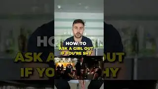 How To Ask A Girl Out If You're Shy 😰💁‍♀️