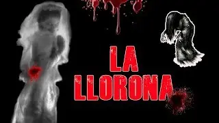 LA LEYENDA DE LA LLORONA